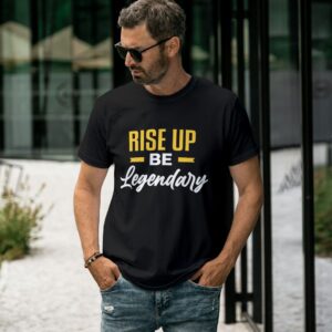 Rise Up Be Legendary