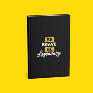 BE BRAVE BE Legendary: A Journal for Visionaries, Goal-Getters, and Everyday Legends