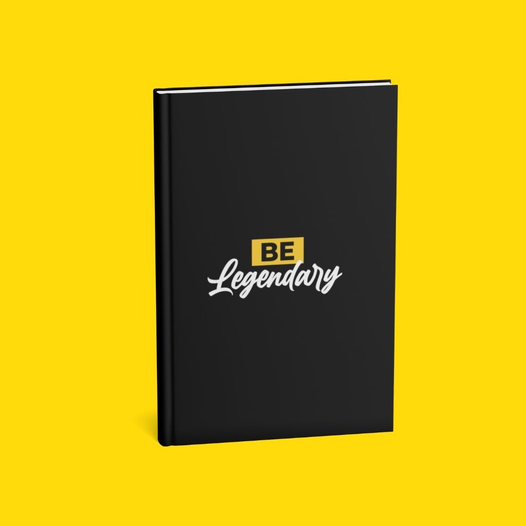 BE Legendary: A Journal for Visionaries, Goal-Getters, and Everyday Legends