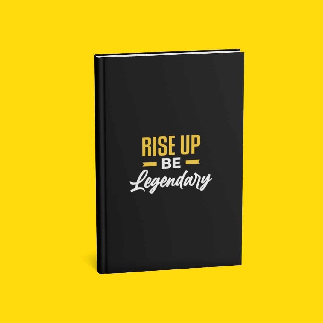 RISE UP BE Legendary: A Journal for Visionaries, Goal-Getters, and Everyday Legends